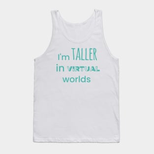 I'm Taller In Virtual Worlds Tank Top